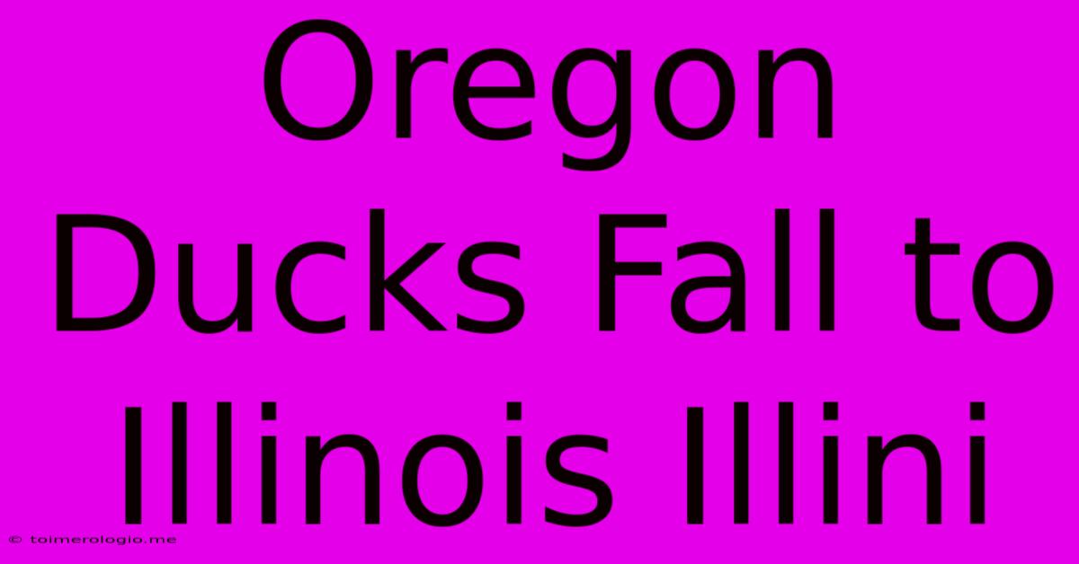 Oregon Ducks Fall To Illinois Illini