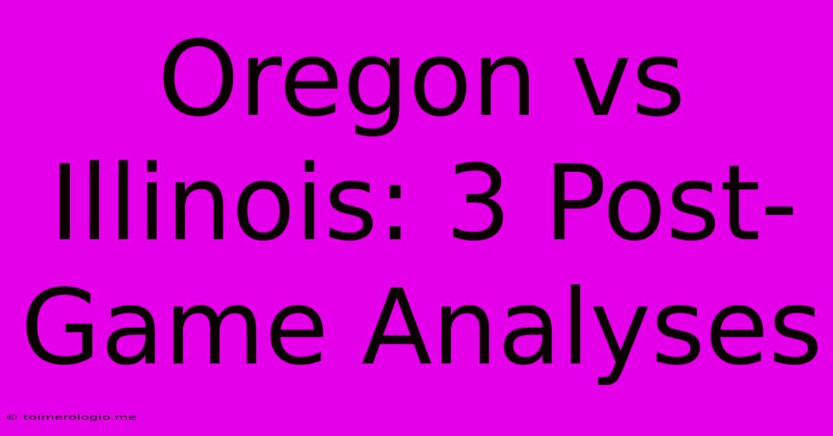 Oregon Vs Illinois: 3 Post-Game Analyses