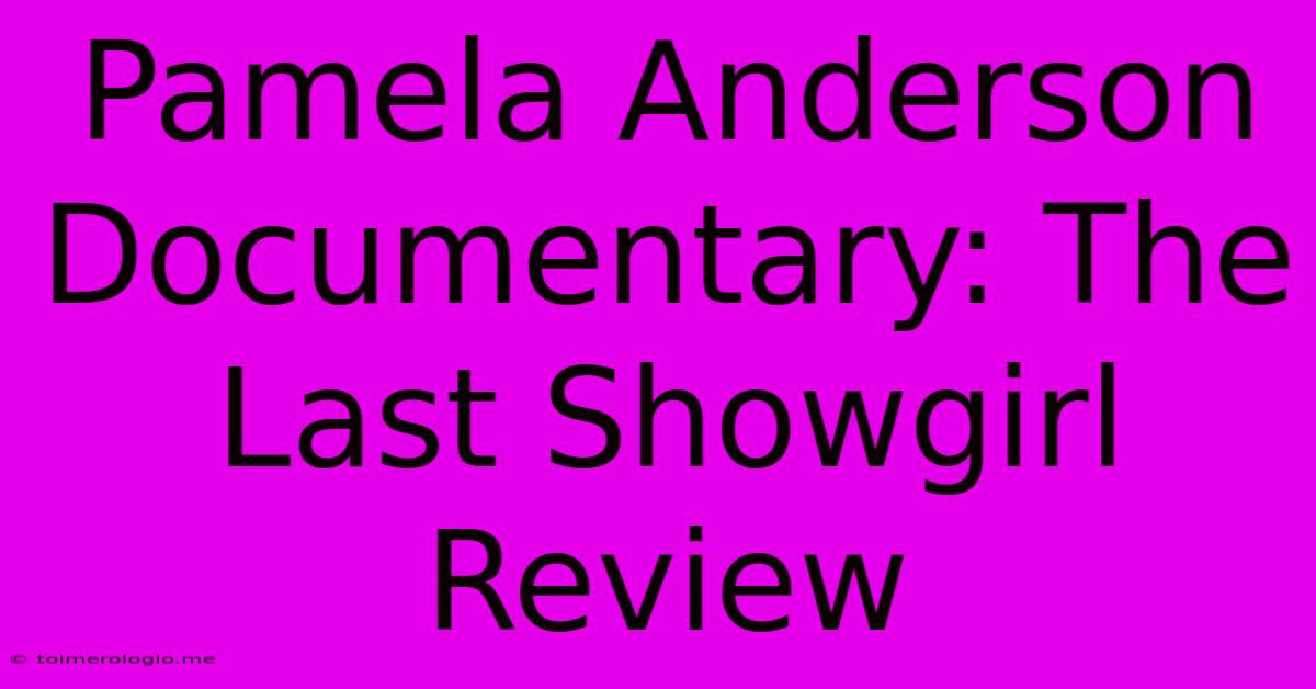 Pamela Anderson Documentary: The Last Showgirl Review