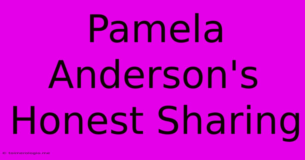 Pamela Anderson's Honest Sharing