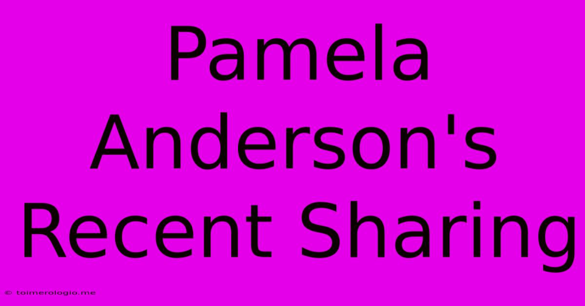 Pamela Anderson's Recent Sharing