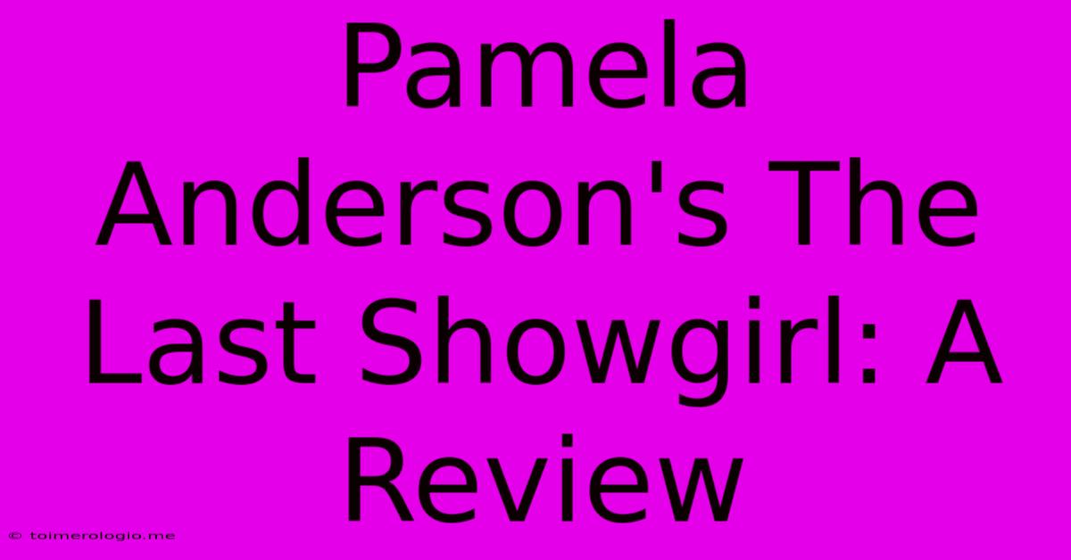 Pamela Anderson's The Last Showgirl: A Review