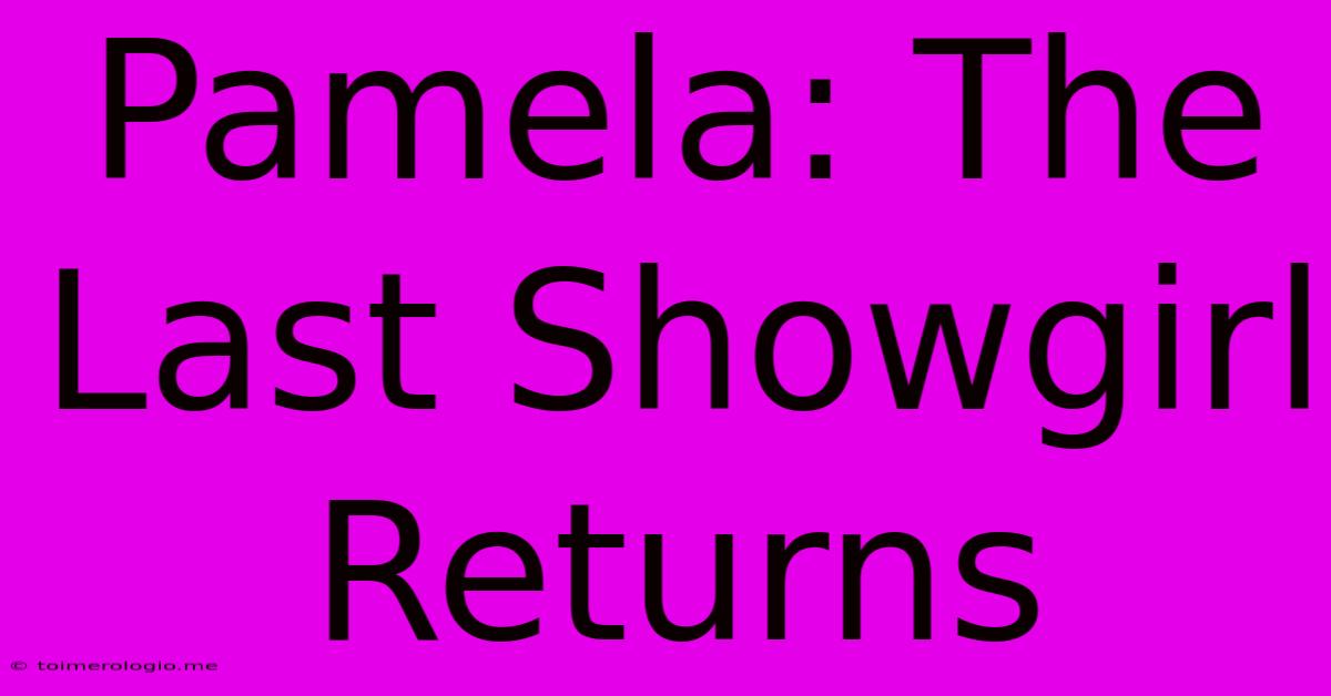 Pamela: The Last Showgirl Returns