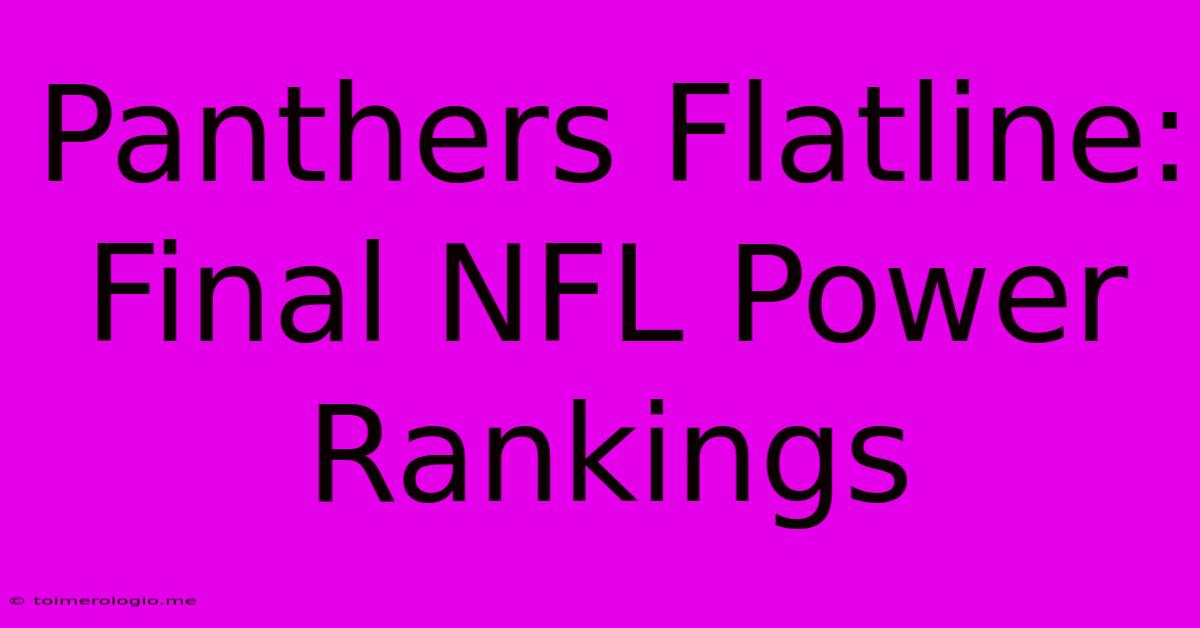 Panthers Flatline: Final NFL Power Rankings