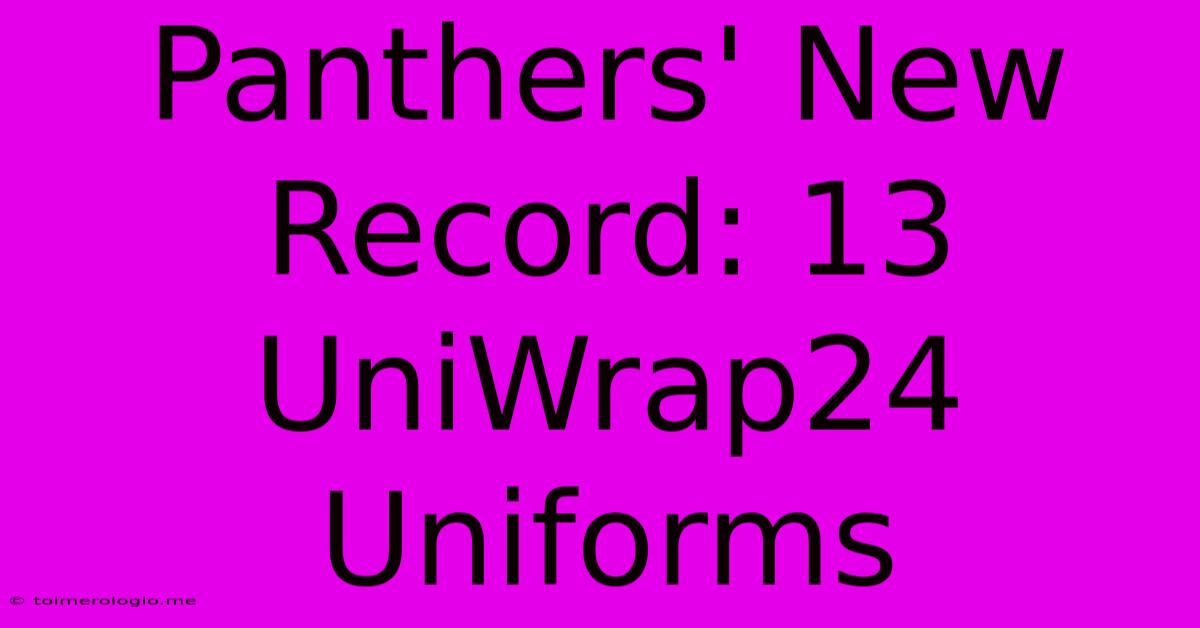 Panthers' New Record: 13 UniWrap24 Uniforms