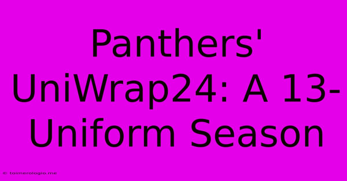 Panthers' UniWrap24: A 13-Uniform Season