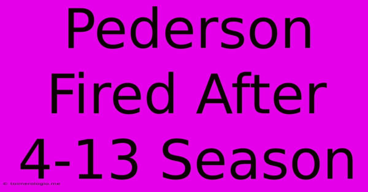 Pederson Fired After 4-13 Season