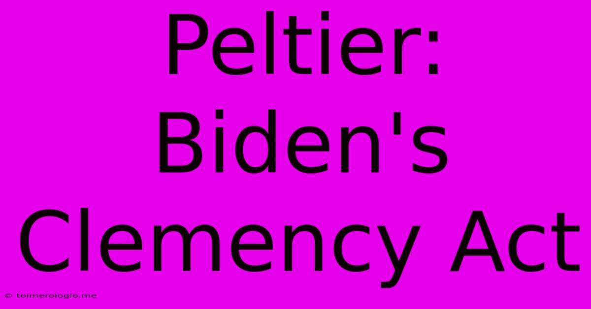 Peltier: Biden's Clemency Act