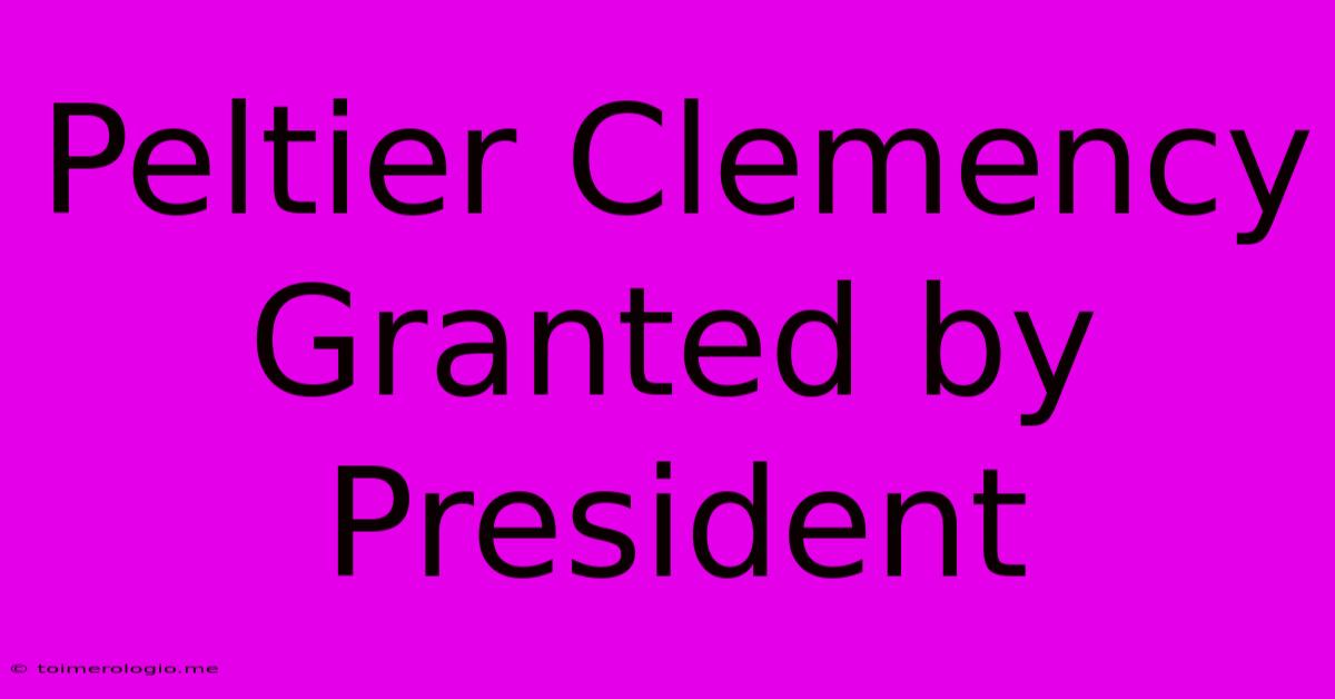 Peltier Clemency Granted By President