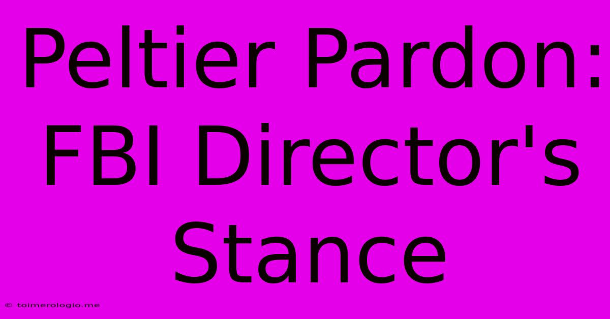 Peltier Pardon: FBI Director's Stance