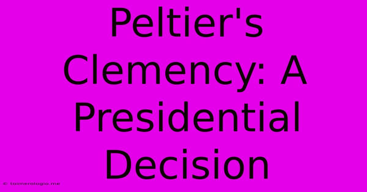 Peltier's Clemency: A Presidential Decision