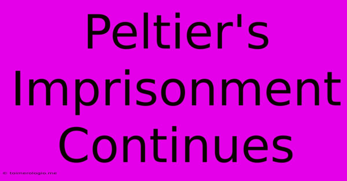 Peltier's Imprisonment Continues