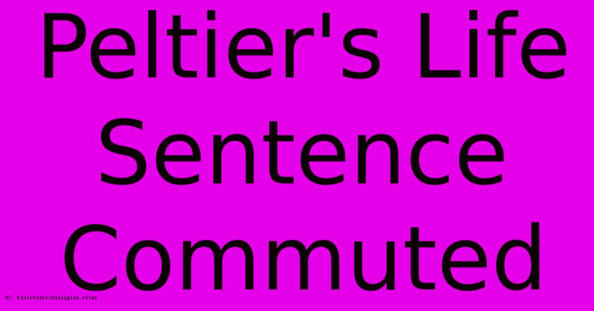 Peltier's Life Sentence Commuted