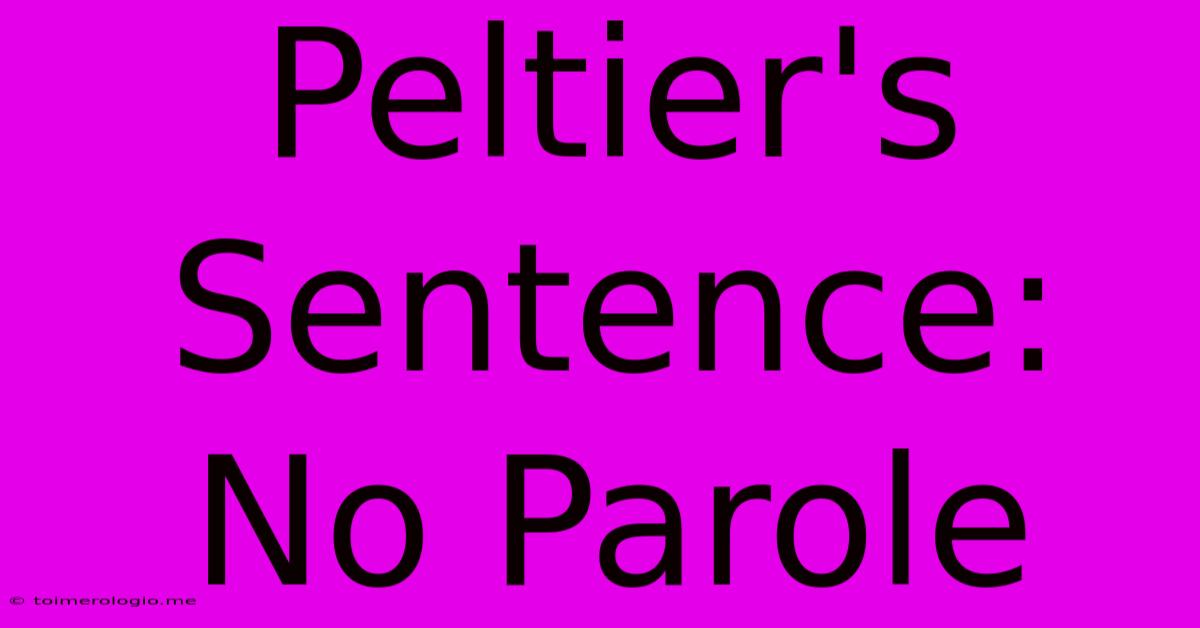 Peltier's Sentence: No Parole