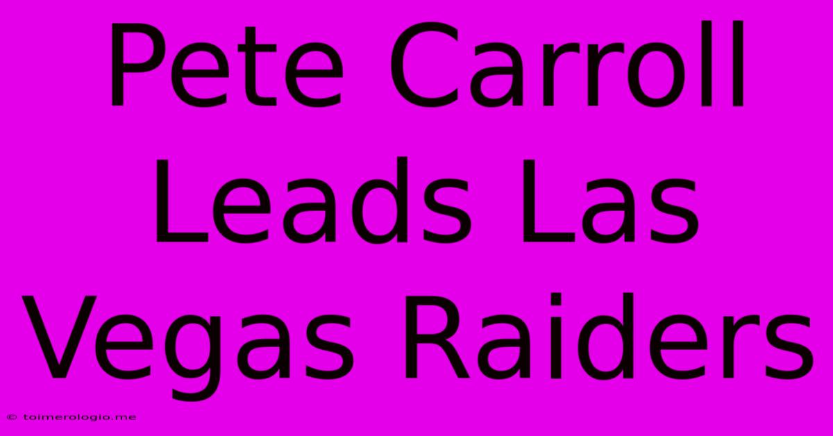 Pete Carroll Leads Las Vegas Raiders