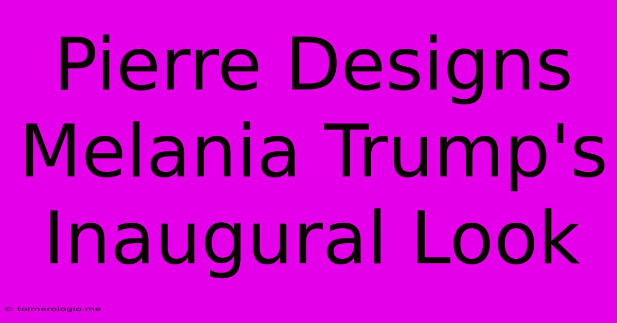 Pierre Designs Melania Trump's Inaugural Look