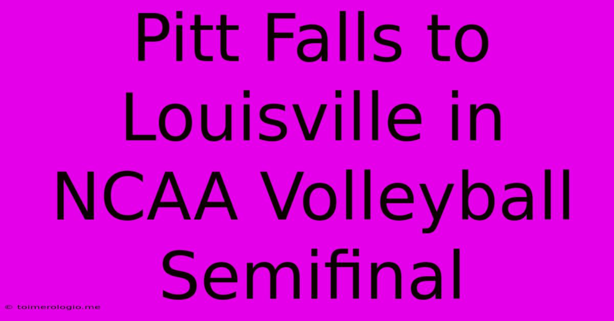 Pitt Falls To Louisville In NCAA Volleyball Semifinal