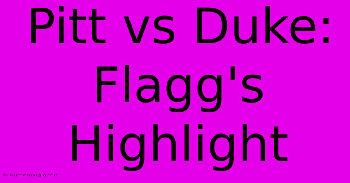 Pitt Vs Duke: Flagg's Highlight