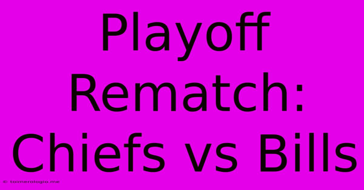 Playoff Rematch: Chiefs Vs Bills