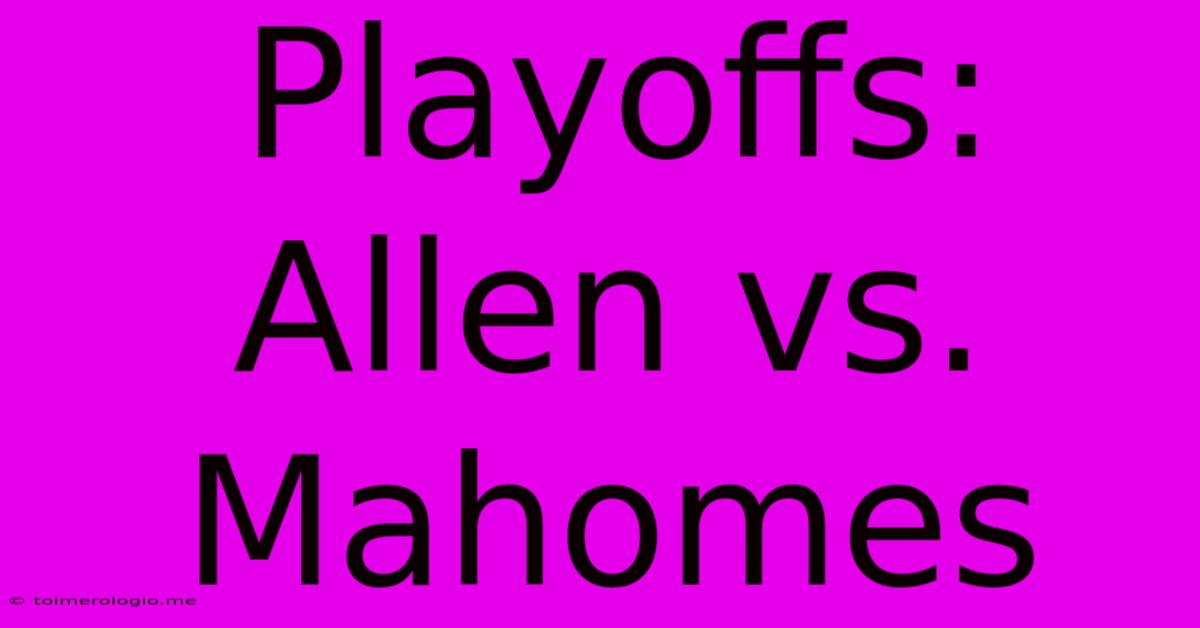 Playoffs: Allen Vs. Mahomes