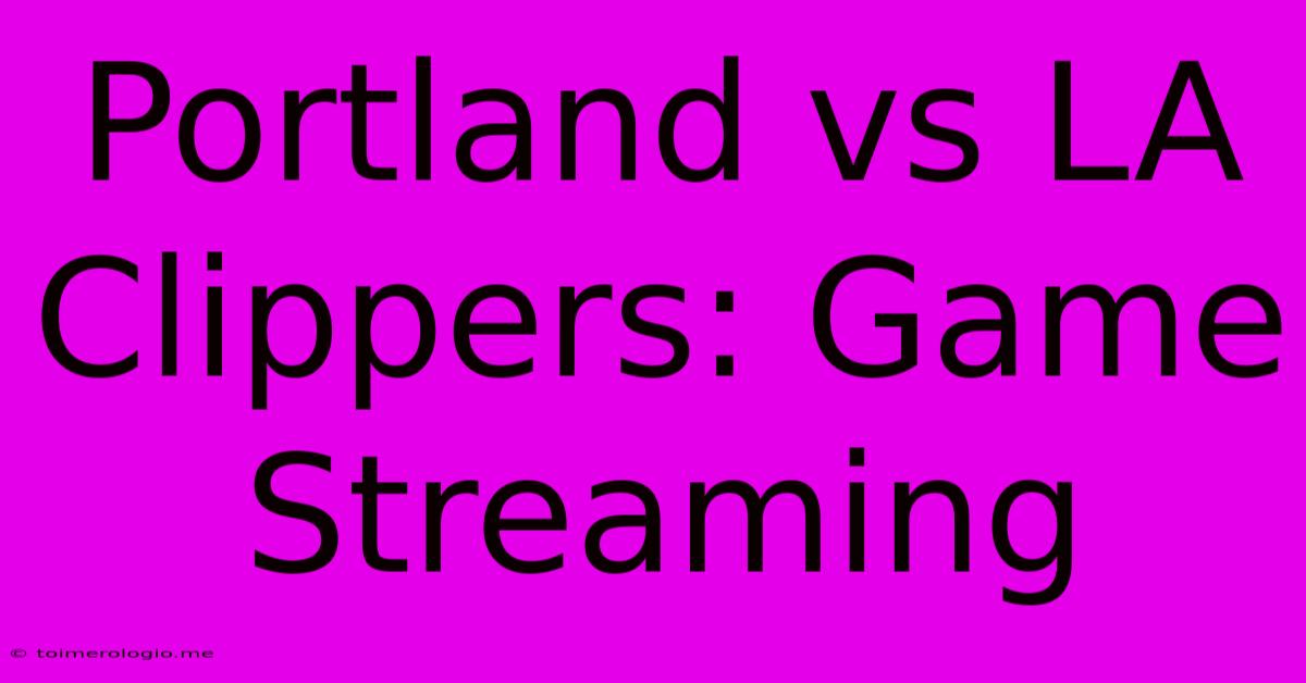 Portland Vs LA Clippers: Game Streaming