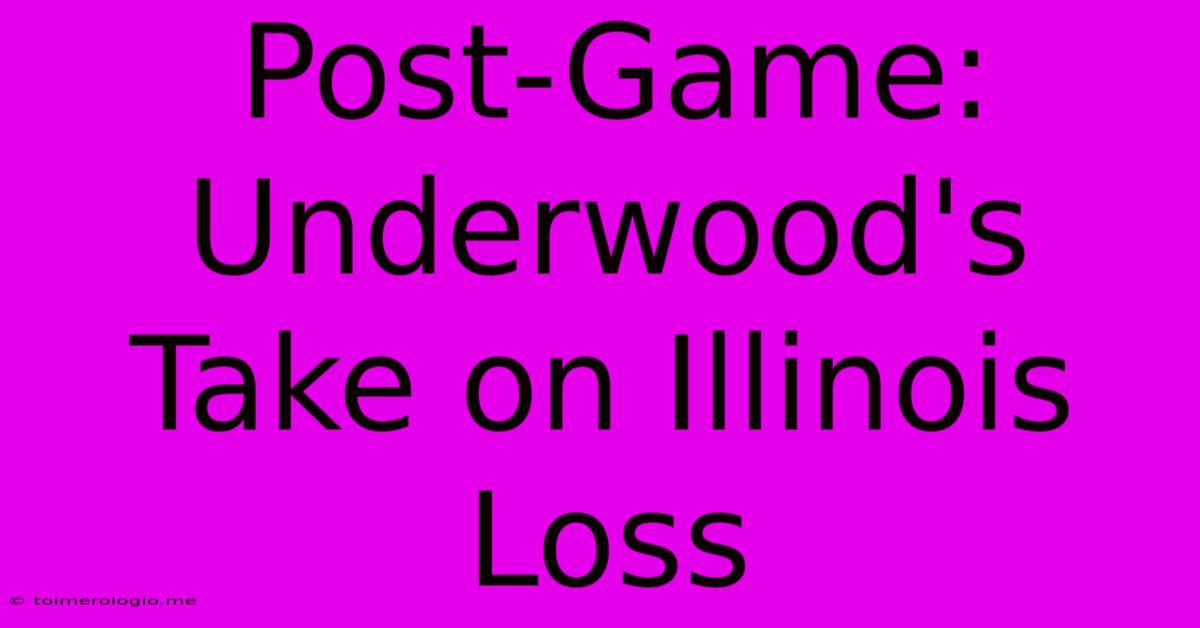 Post-Game: Underwood's Take On Illinois Loss