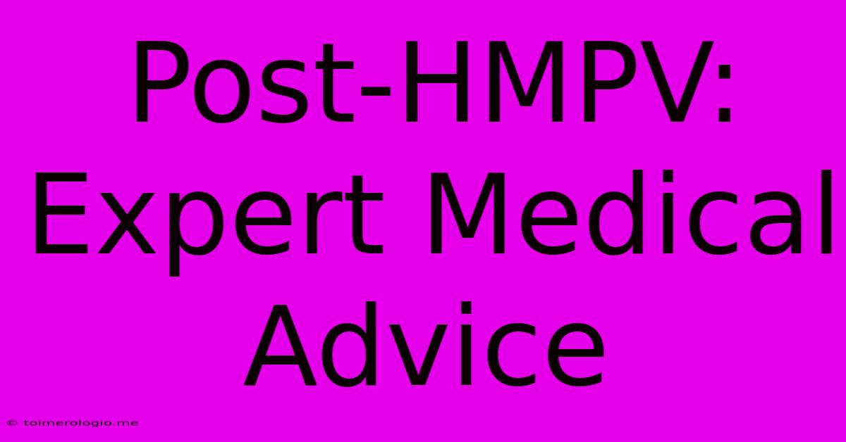 Post-HMPV: Expert Medical Advice