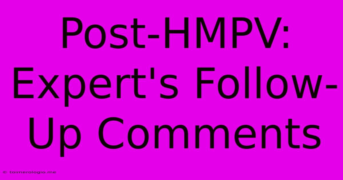 Post-HMPV: Expert's Follow-Up Comments