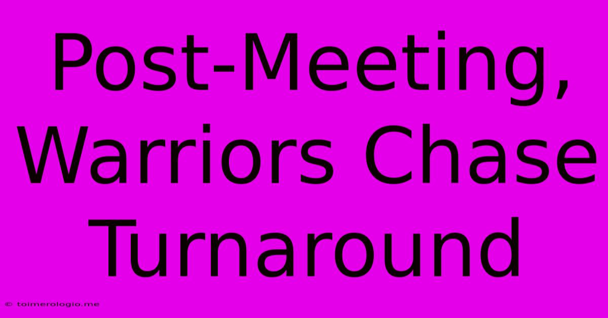 Post-Meeting, Warriors Chase Turnaround