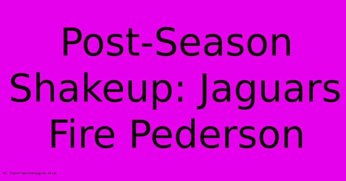 Post-Season Shakeup: Jaguars Fire Pederson