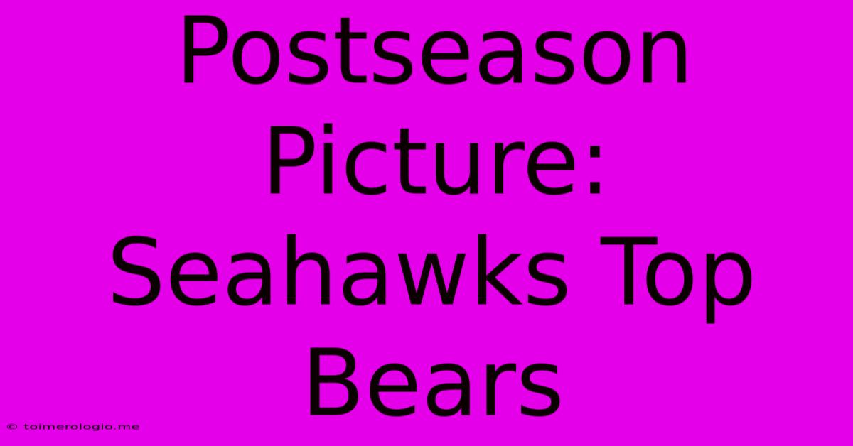 Postseason Picture: Seahawks Top Bears