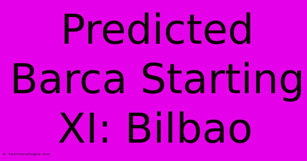 Predicted Barca Starting XI: Bilbao