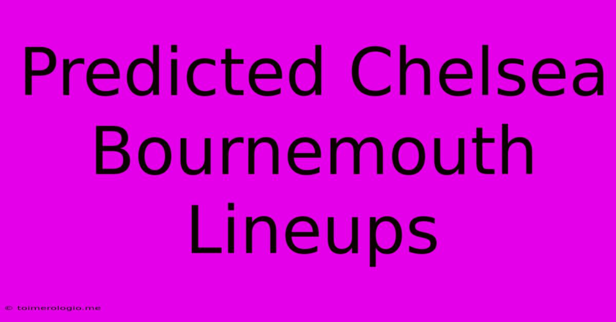 Predicted Chelsea Bournemouth Lineups