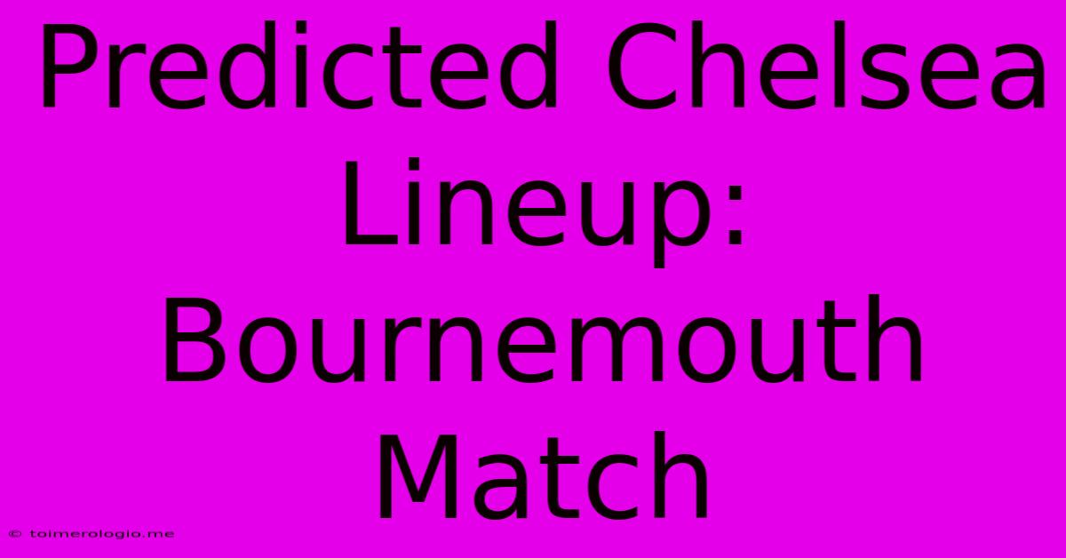 Predicted Chelsea Lineup: Bournemouth Match