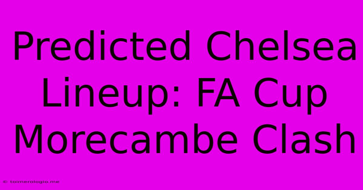 Predicted Chelsea Lineup: FA Cup Morecambe Clash