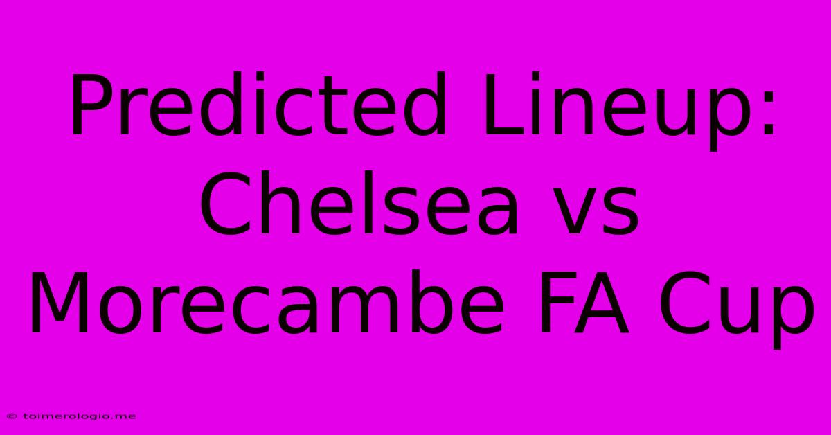 Predicted Lineup: Chelsea Vs Morecambe FA Cup