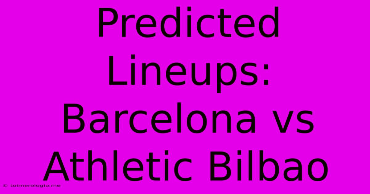 Predicted Lineups: Barcelona Vs Athletic Bilbao