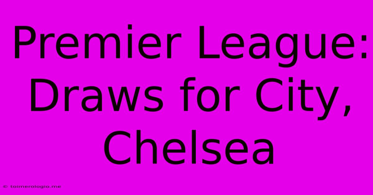 Premier League: Draws For City, Chelsea