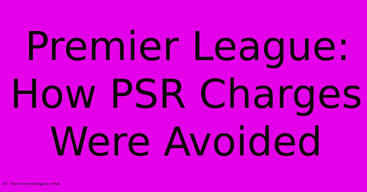 Premier League: How PSR Charges Were Avoided