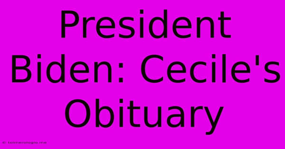 President Biden: Cecile's Obituary