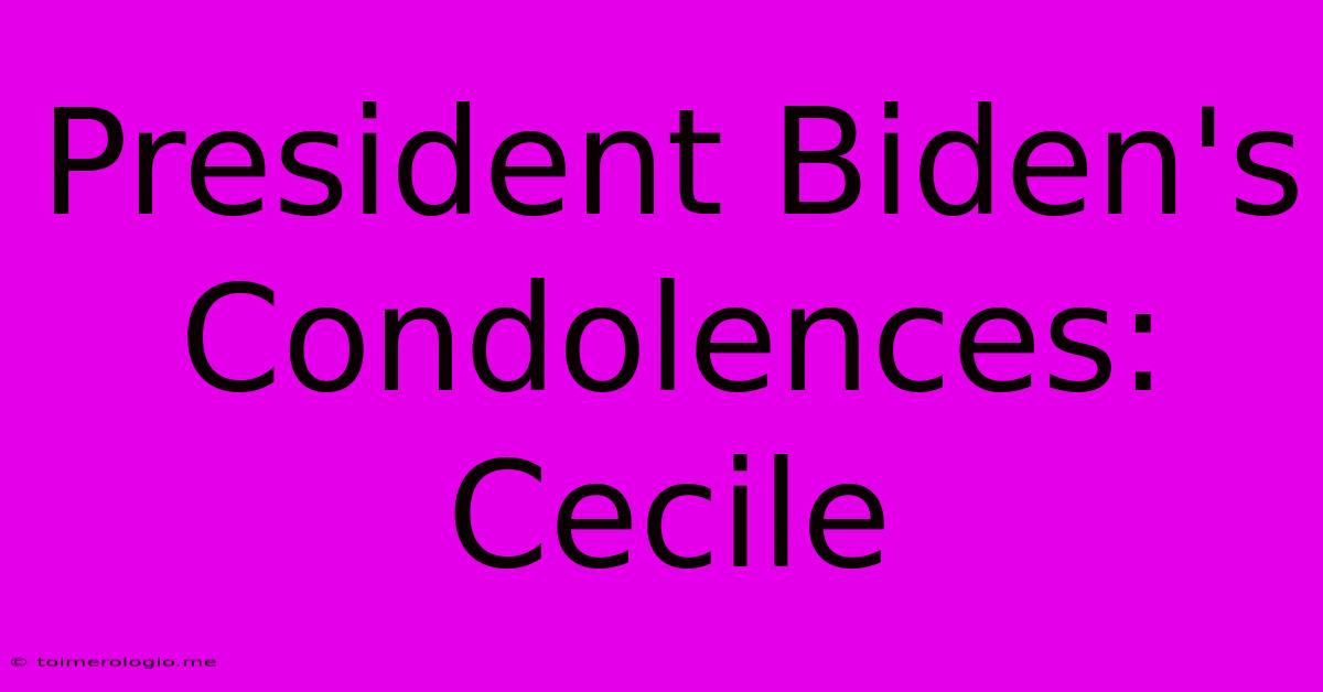 President Biden's Condolences: Cecile