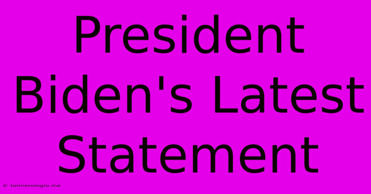 President Biden's Latest Statement