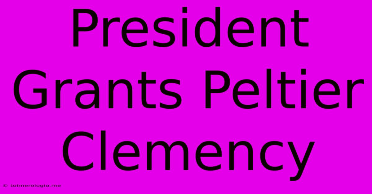 President Grants Peltier Clemency