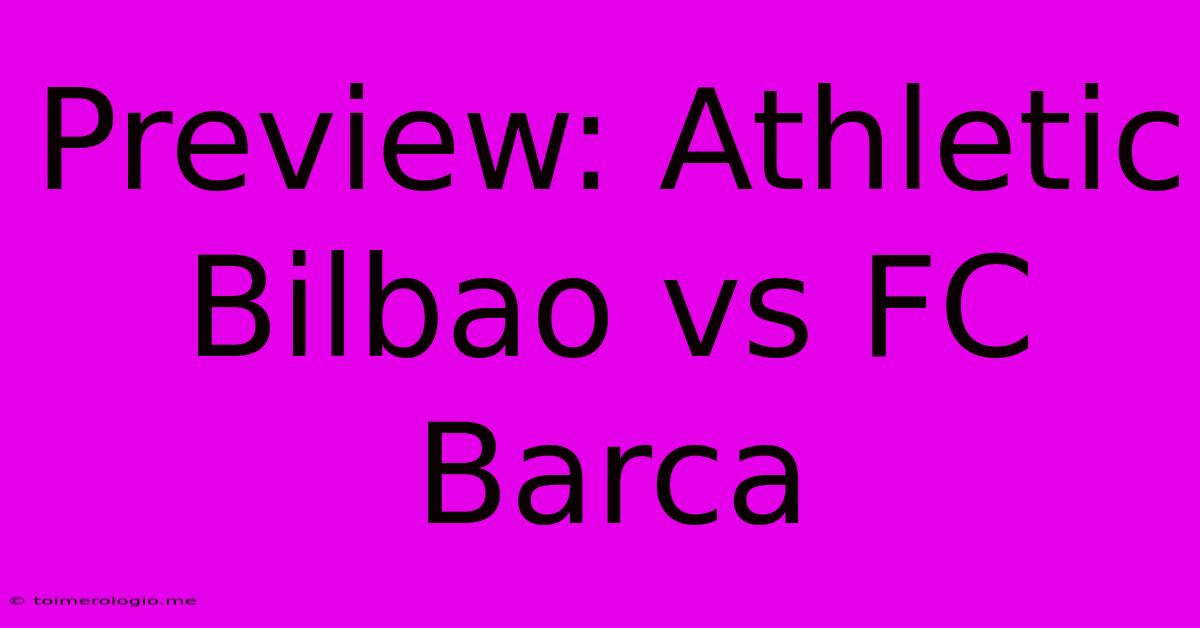 Preview: Athletic Bilbao Vs FC Barca