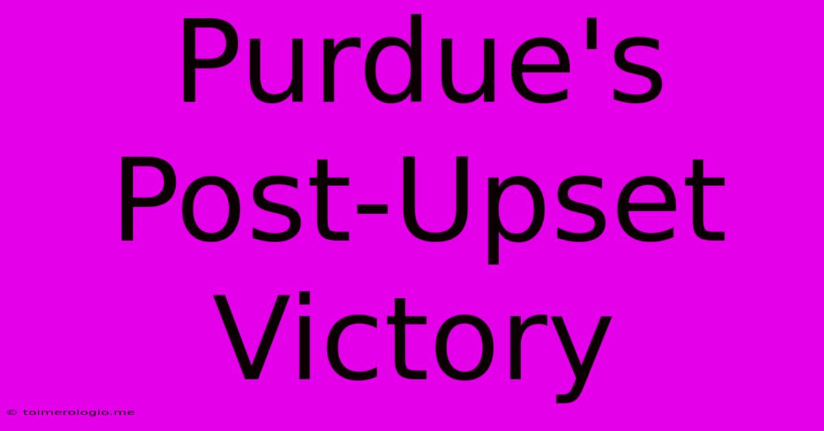 Purdue's Post-Upset Victory