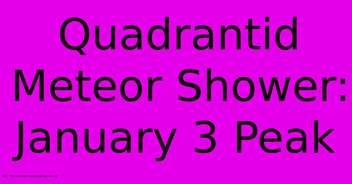 Quadrantid Meteor Shower: January 3 Peak