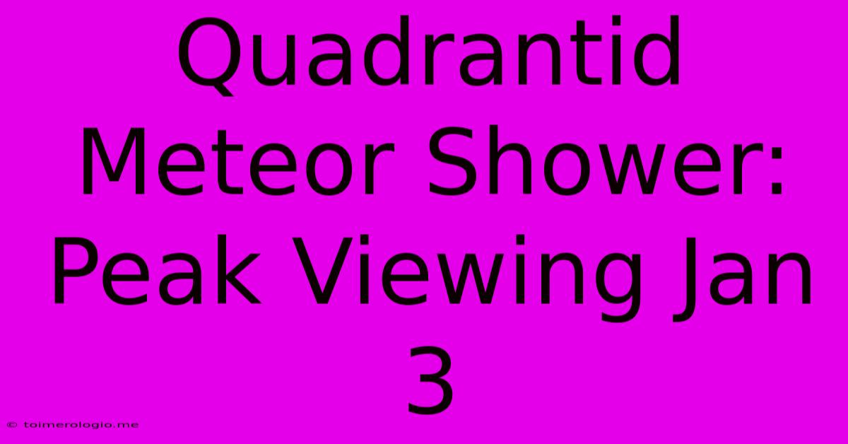 Quadrantid Meteor Shower: Peak Viewing Jan 3