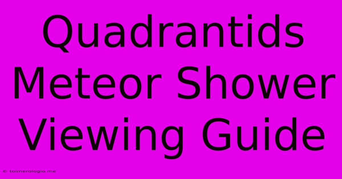 Quadrantids Meteor Shower Viewing Guide