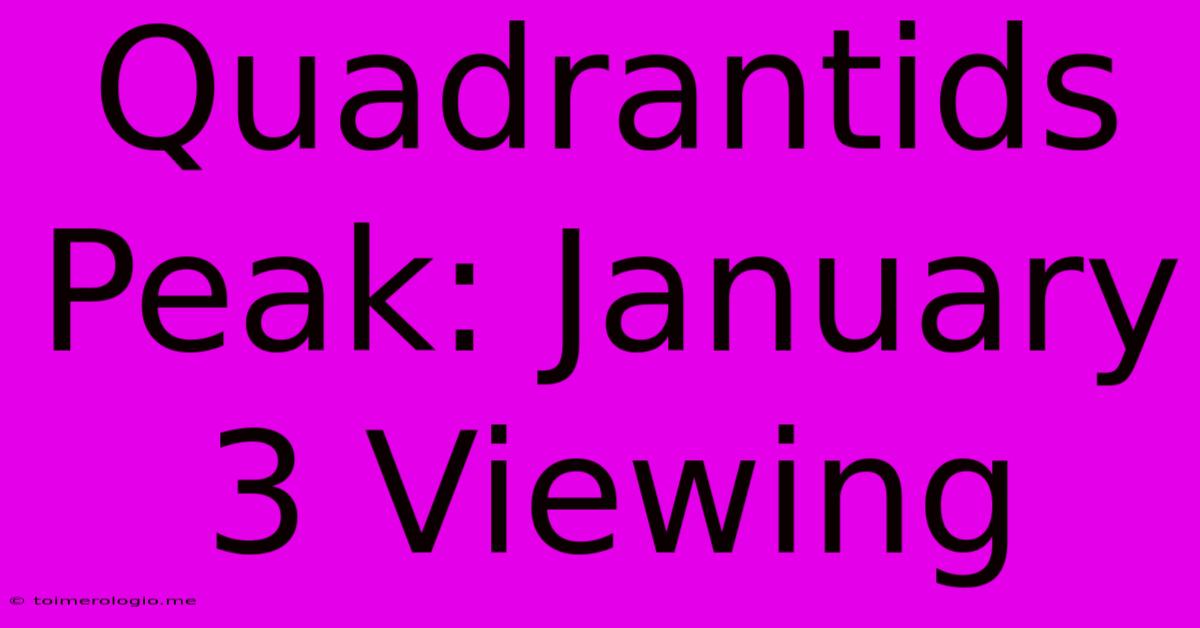 Quadrantids Peak: January 3 Viewing