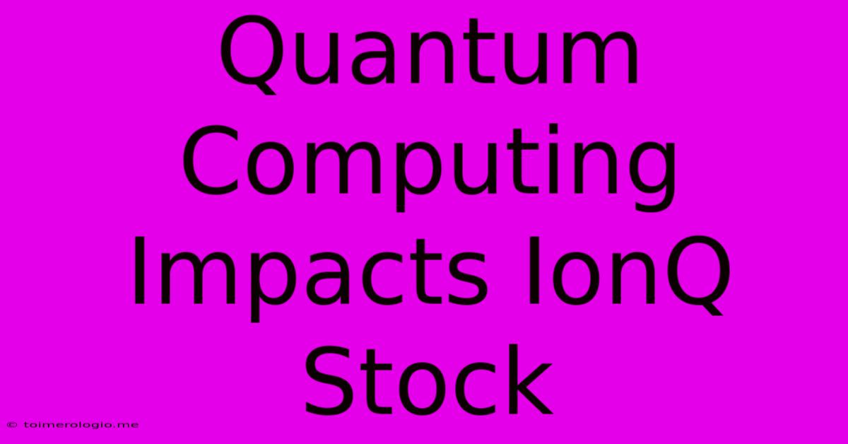 Quantum Computing Impacts IonQ Stock